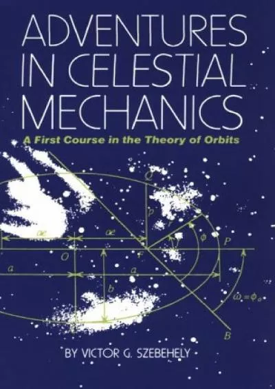 (EBOOK)-Adventures in Celestial Mechanics: A First Course in the Theory of Orbits