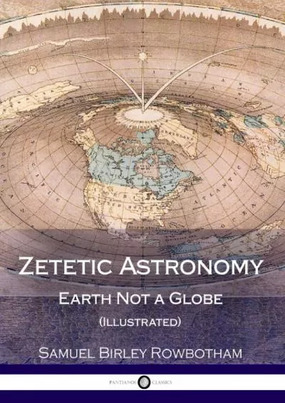 (READ)-Zetetic Astronomy: Earth Not a Globe (Illustrated)