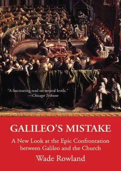 (READ)-Galileo\'s Mistake: A New Look at the Epic Confrontation between Galileo and the