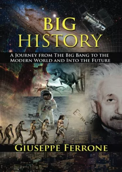 (EBOOK)-Big History - A Journey From The Big Bang To The Modern World And Into The Future