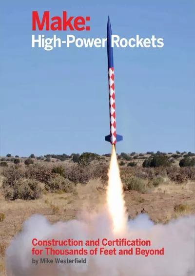 (READ)-Make: High-Power Rockets: Construction and Certification for Thousands of Feet and Beyond