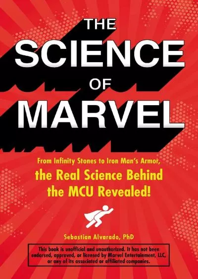 (BOOK)-The Science of Marvel: From Infinity Stones to Iron Man\'s Armor, the Real Science Behind the MCU Revealed!