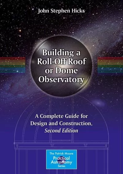 (BOOS)-Building a Roll-Off Roof or Dome Observatory: A Complete Guide for Design and Construction (The Patrick Moore Practical As...