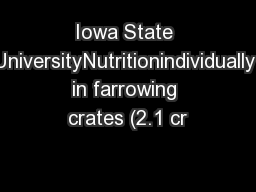 Iowa State UniversityNutritionindividually in farrowing crates (2.1 cr