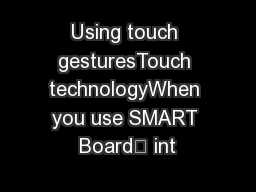 Using touch gesturesTouch technologyWhen you use SMART Board™ int