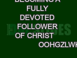 BECOMING A FULLY DEVOTED FOLLOWER OF CHRIST                            OOHGZLWKW