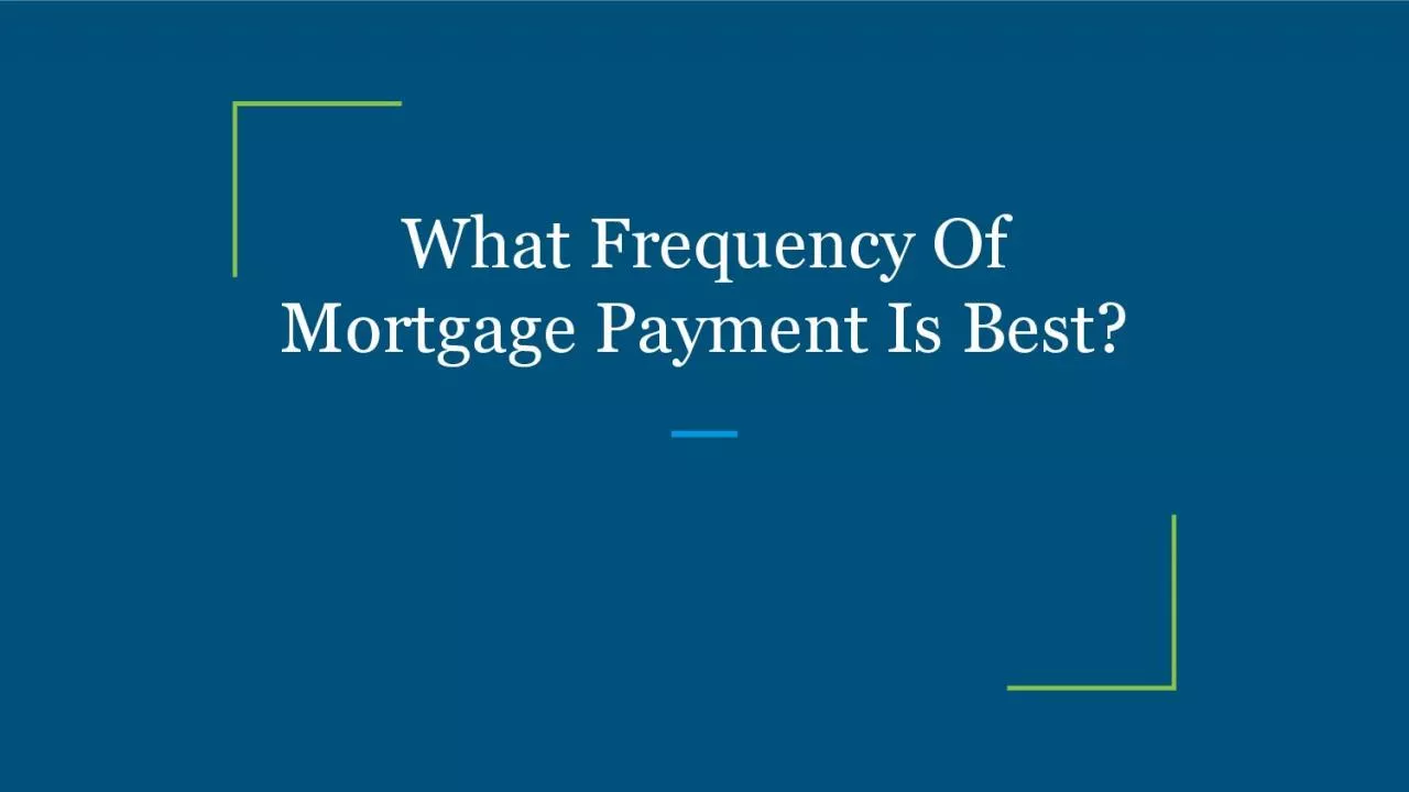 What Frequency Of Mortgage Payment Is Best?