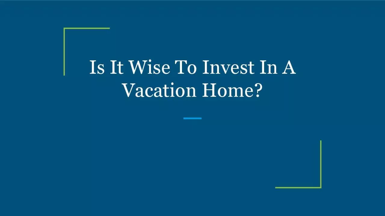 Is It Wise To Invest In A Vacation Home?