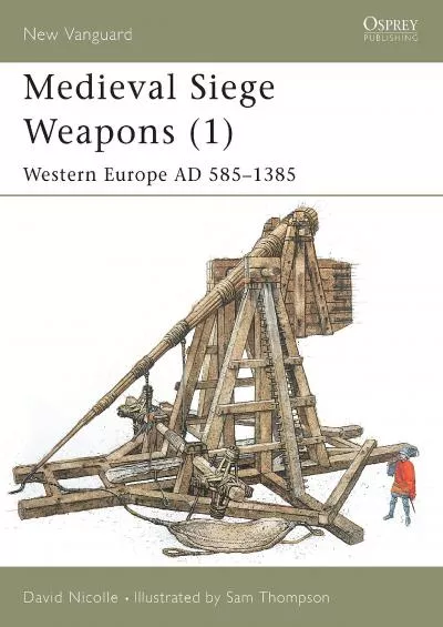 [DOWNLOAD]-Medieval Siege Weapons (1): Western Europe AD 585–1385 (New Vanguard)