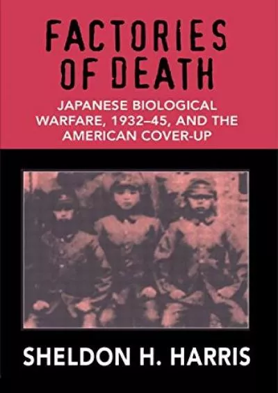 [READ]-Factories of Death: Japanese Biological Warfare, 1932-45, and the American Cover-up