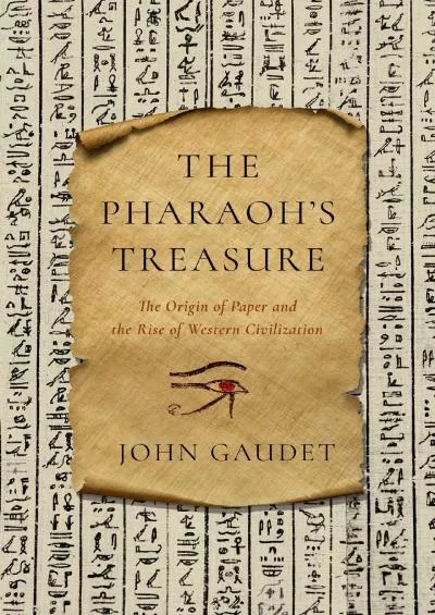 [EBOOK]-The Pharaoh\'s Treasure: The Origin of Paper and the Rise of Western Civilization