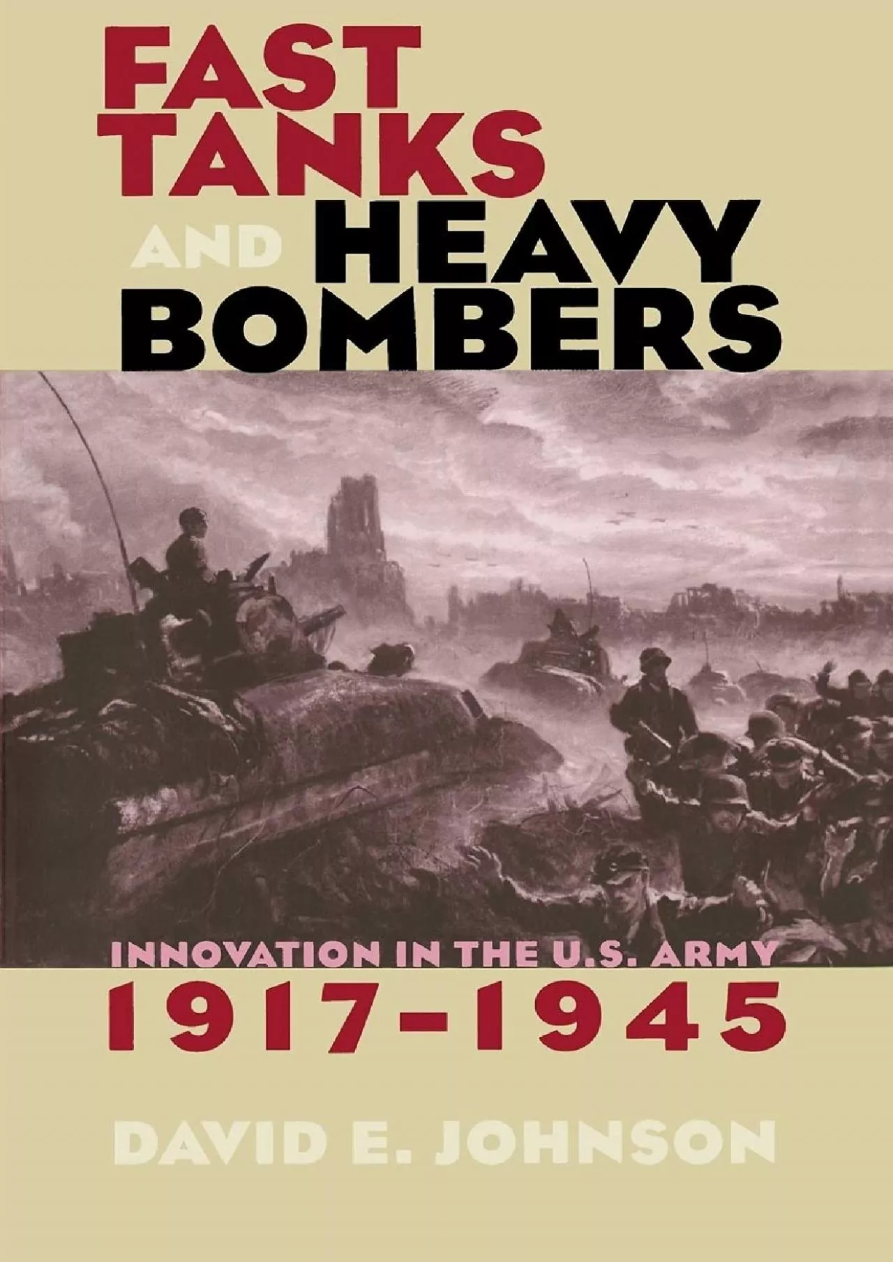 PDF-[EBOOK]-Fast Tanks and Heavy Bombers: Innovation in the U.S. Army, 1917–1945 (Cornell