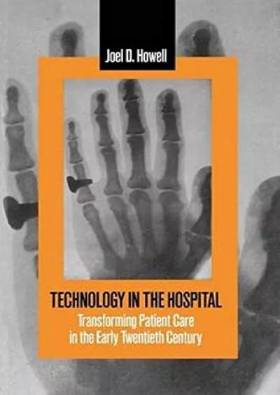 [EBOOK]-Technology in the Hospital: Transforming Patient Care in the Early Twentieth Century