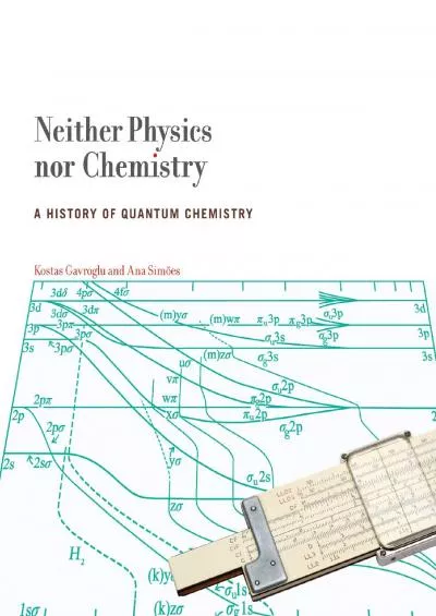 [BOOK]-Neither Physics nor Chemistry: A History of Quantum Chemistry (Transformations: Studies in the History of Science and Tech...