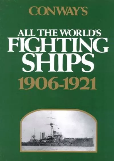 [DOWNLOAD]-Conway\'s All the World\'s Fighting Ships: 1906-1921 (Conway\'s All the World\'s Fighting Ships, Vol. 2)