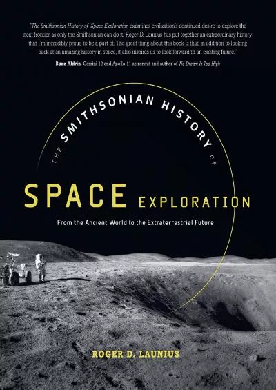 [DOWNLOAD]-The Smithsonian History of Space Exploration: From the Ancient World to the Extraterrestrial Future