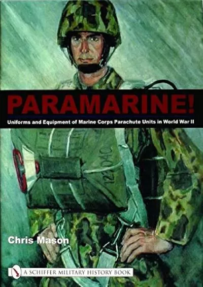 [DOWNLOAD]-Paramarine!: Uniforms and Equipment of Marine Corps Parachute Units in World