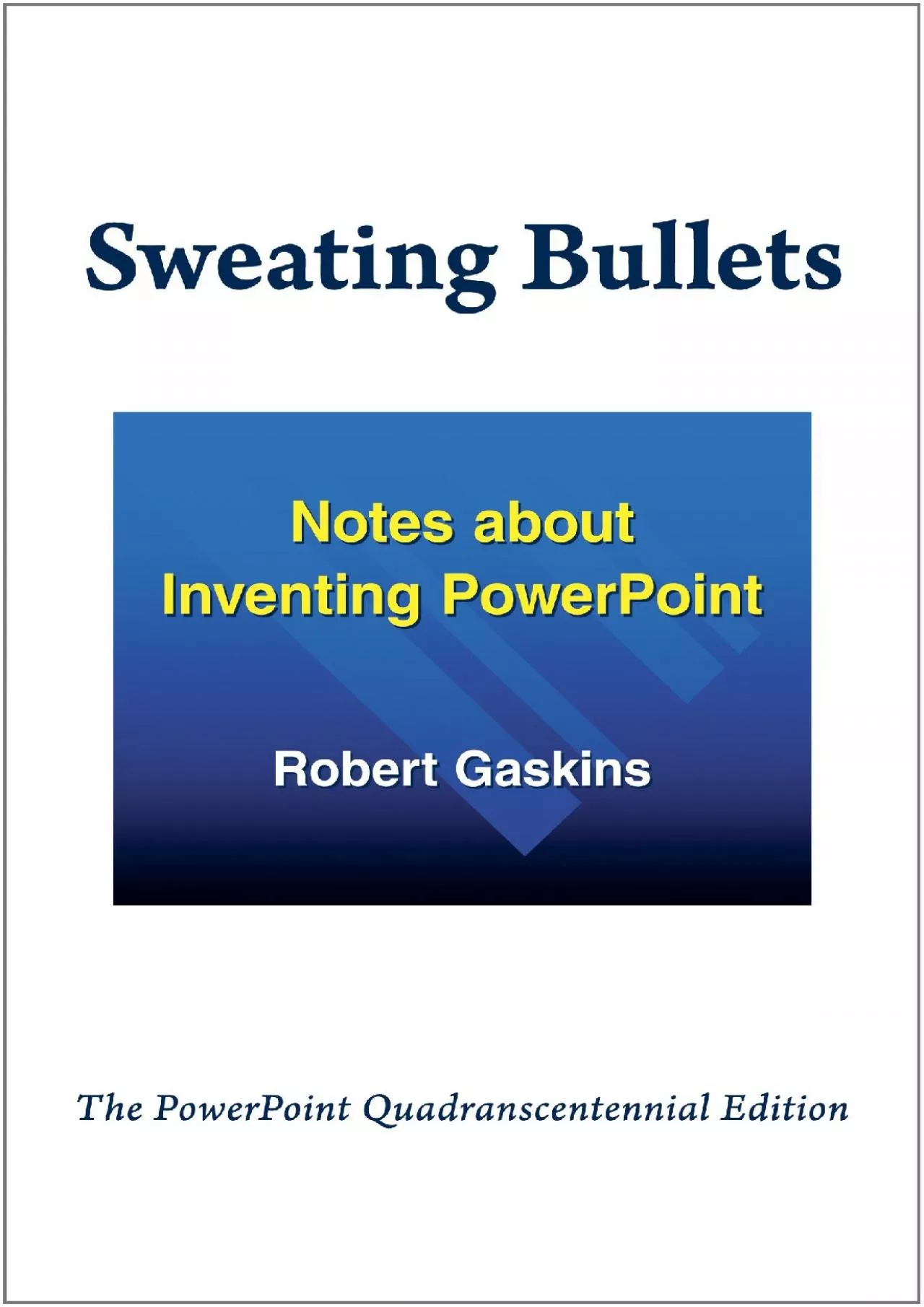 PDF-[DOWNLOAD]-Sweating Bullets: Notes about Inventing PowerPoint