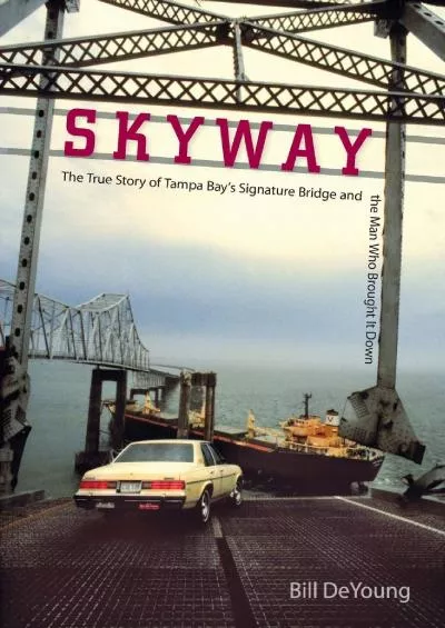 [BOOK]-Skyway: The True Story of Tampa Bay\'s Signature Bridge and the Man Who Brought It Down