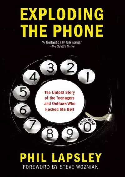 [DOWNLOAD]-Exploding the Phone: The Untold Story of the Teenagers and Outlaws who Hacked