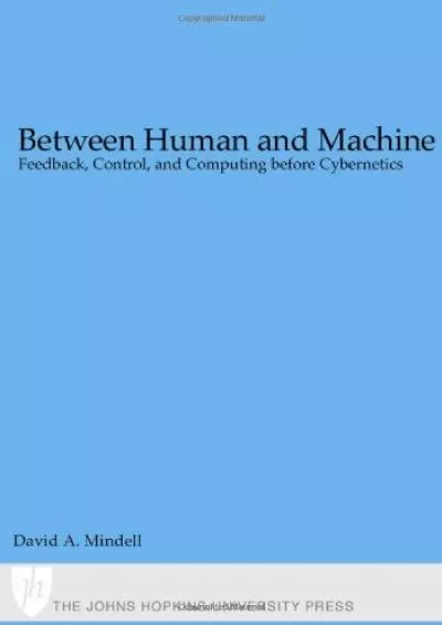 [EBOOK]-Between Human and Machine: Feedback, Control, and Computing before Cybernetics