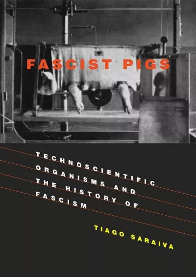 [EBOOK]-Fascist Pigs: Technoscientific Organisms and the History of Fascism (Inside Technology)