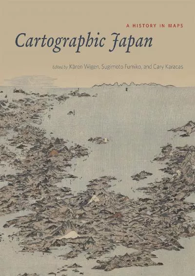 [READ]-Cartographic Japan: A History in Maps