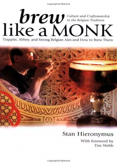 [READ]-Brew Like a Monk: Trappist, Abbey, and Strong Belgian Ales and How to Brew Them