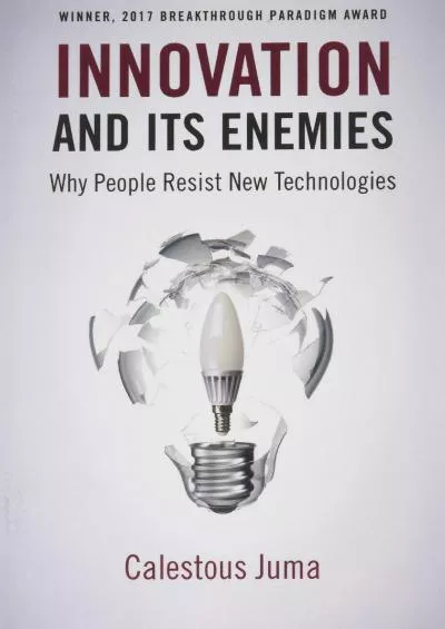 [BOOK]-Innovation and Its Enemies: Why People Resist New Technologies