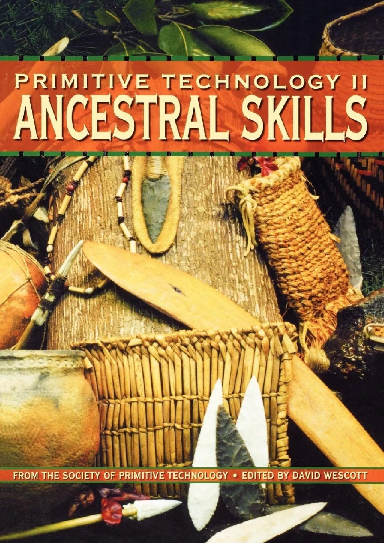 PDF-[READ]-Primitive Technology II: Ancestral Skill - From the Society of Primitive Technology