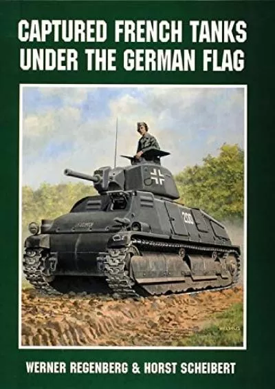 [DOWNLOAD]-Captured French Tanks under the German Flag (Schiffer Military History)