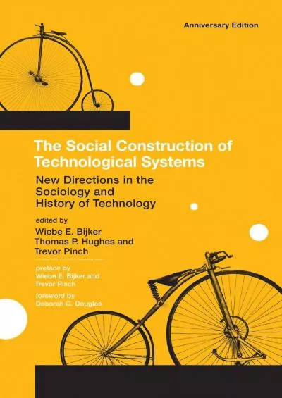[READ]-The Social Construction of Technological Systems, anniversary edition: New Directions in the Sociology and History of Tech...