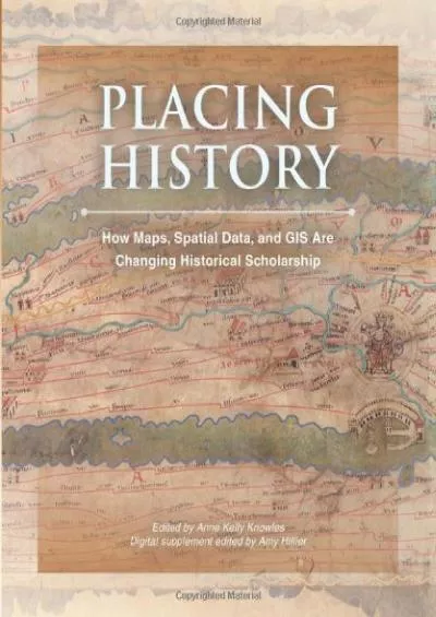[EBOOK]-Placing History: How Maps, Spatial Data, and GIS Are Changing Historical Scholarship