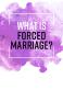 WHAT IS FORCED MARRIAGE