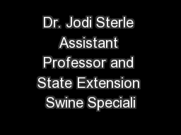 Dr. Jodi Sterle Assistant Professor and State Extension Swine Speciali
