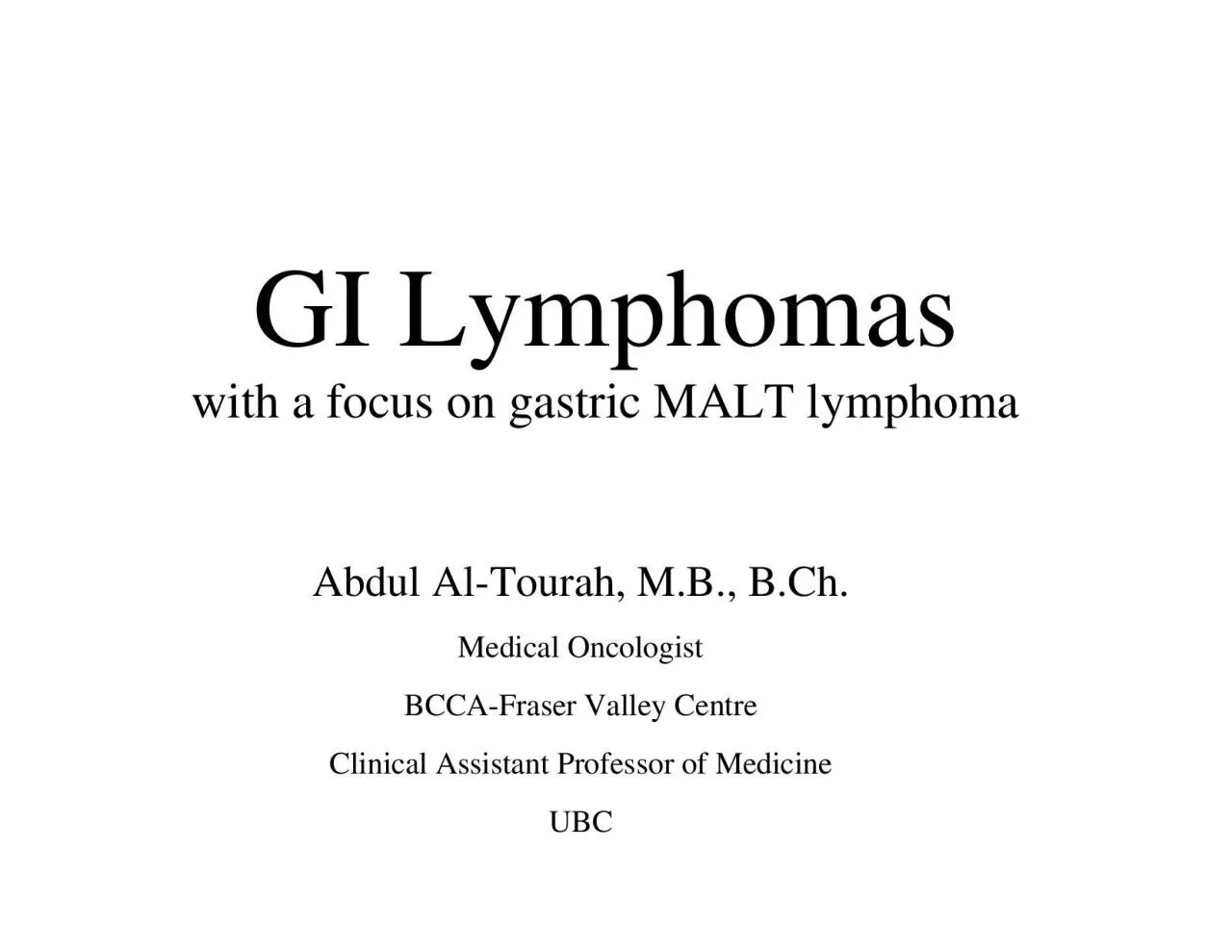 PDF-GI LymphomasAbdul AlTourah MB BChMedical OncologistBCCAFraser