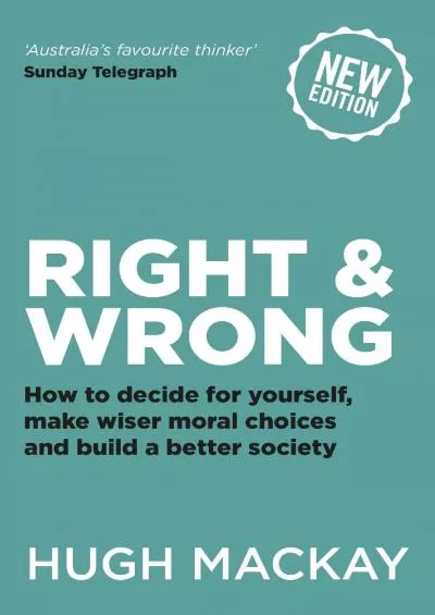 [DOWNLOAD]-Right and Wrong: How to decide for yourself, make wiser moral choices and build a better society