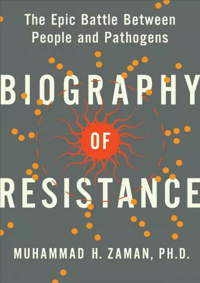 [DOWNLOAD]-Biography of Resistance: The Epic Battle Between People and Pathogens