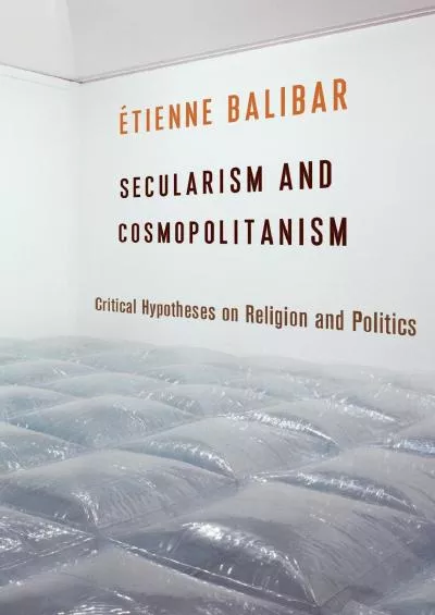 [DOWNLOAD]-Secularism and Cosmopolitanism: Critical Hypotheses on Religion and Politics