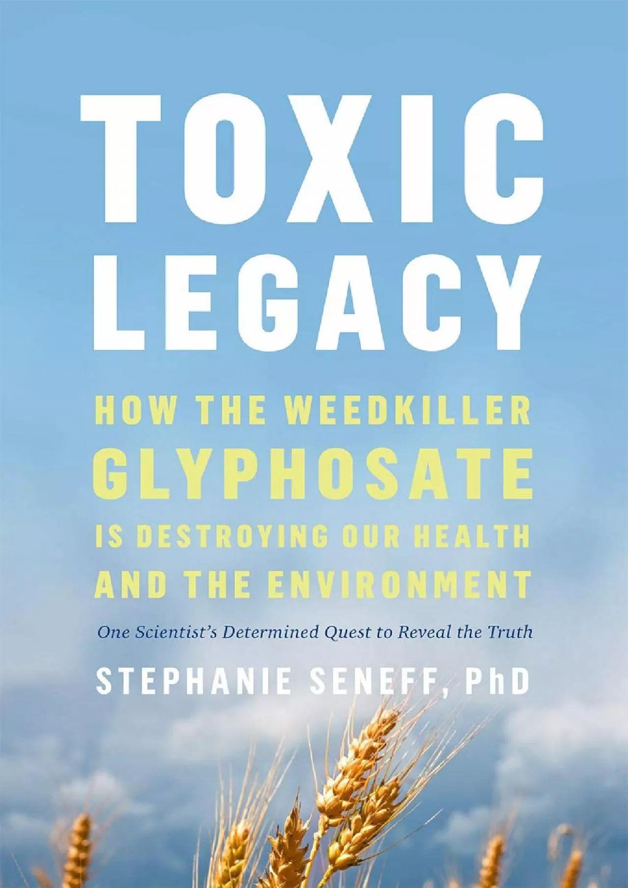 PDF-[EBOOK]-Toxic Legacy: How the Weedkiller Glyphosate Is Destroying Our Health and the Environment