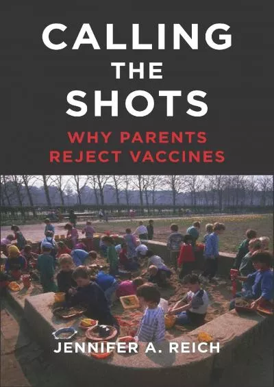 [EBOOK]-Calling the Shots: Why Parents Reject Vaccines