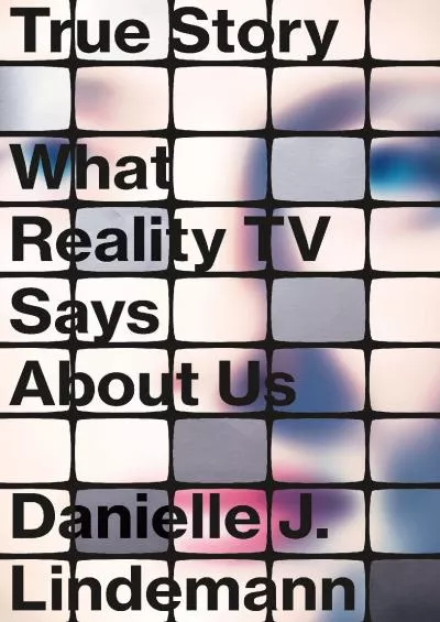 [EBOOK]-True Story: What Reality TV Says About Us