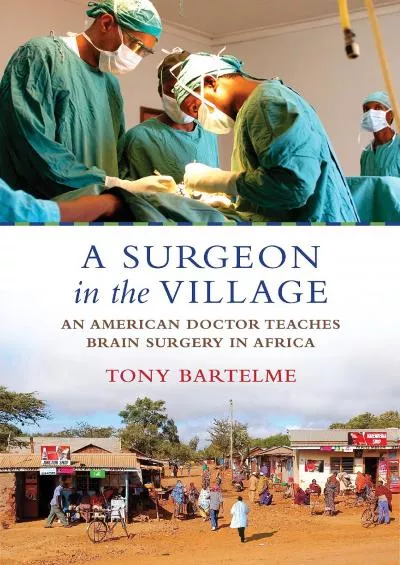 [BOOK]-A Surgeon in the Village: An American Doctor Teaches Brain Surgery in Africa