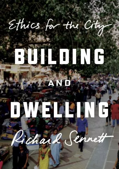 [EBOOK]-Building and Dwelling: Ethics for the City