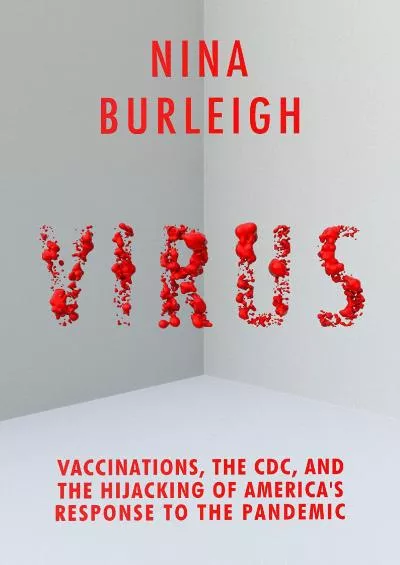 [EBOOK]-Virus: Vaccinations, the CDC, and the Hijacking of America\'s Response to the