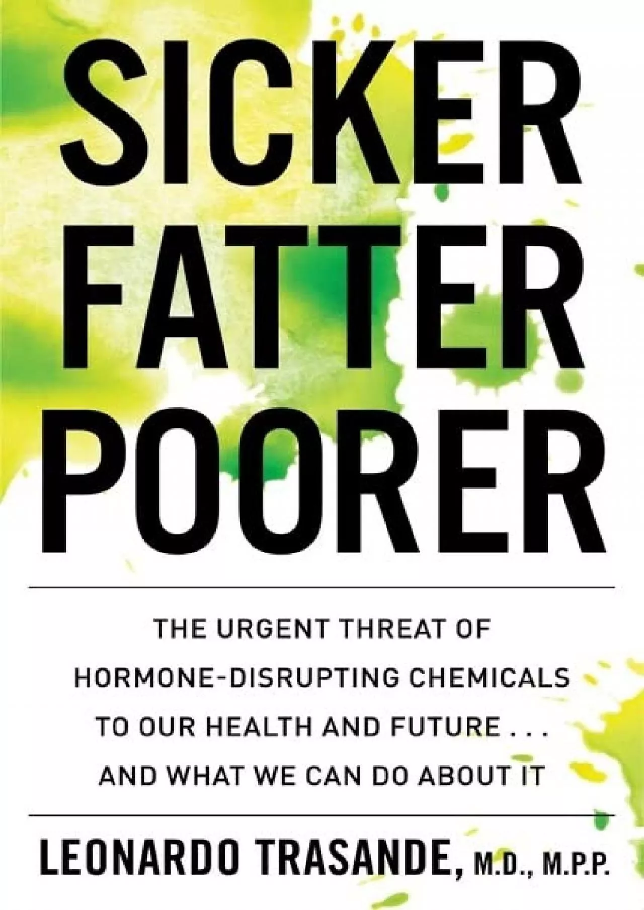 PDF-[READ]-Sicker, Fatter, Poorer: The Urgent Threat of Hormone-Disrupting Chemicals to Our