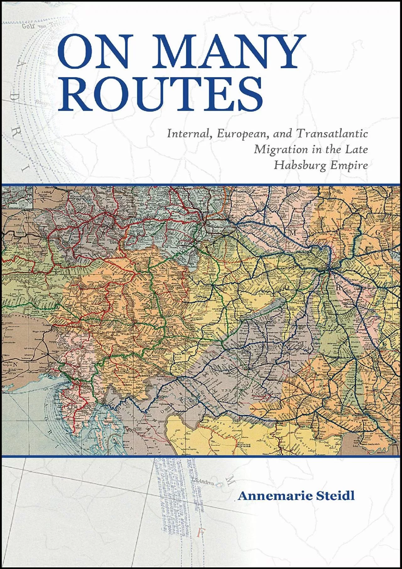 [READ]-On Many Routes: Internal, European, and Transatlantic Migration in the Late Habsburg
