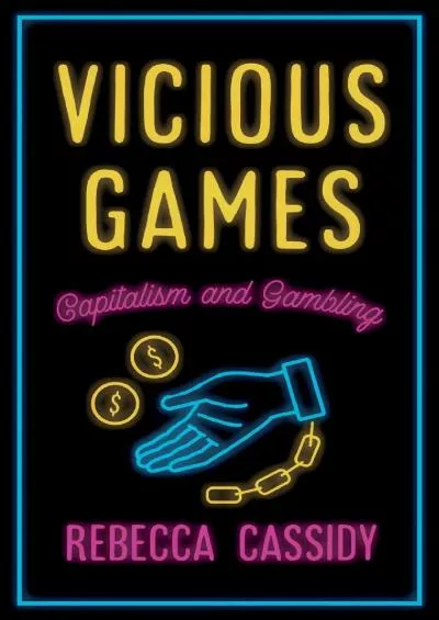 [EBOOK]-Vicious Games: Capitalism and Gambling (Anthropology, Culture and Society)