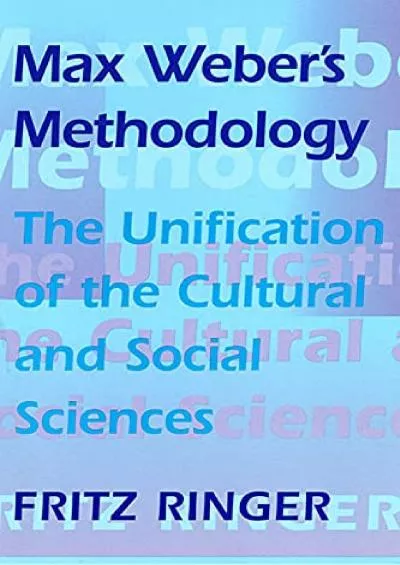 [BOOK]-Max Weber\'s Methodology: The Unification of the Cultural and Social Sciences