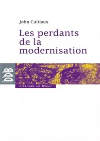 [BOOK]-Les perdants de la modernisation (L\'époque en débat) (French Edition)